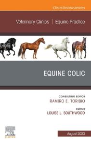 Equine Colic, An Issue of Veterinary Clinics of North America: Equine Practice, E-Book