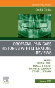 Orofacial Pain: Case Histories with Literature Reviews, An Issue of Dental Clinics of North America, E-Book