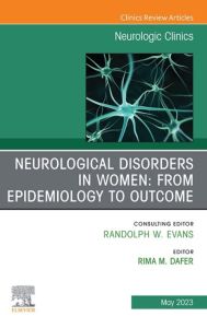 Neurological Disorders in Women: from Epidemiology to Outcome, An Issue of Neurologic Clinics, E-Book