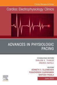 Advances in physiologic pacing, An Issue of Cardiac Electrophysiology Clinics, E-Book