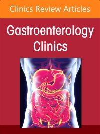 Pathology and Clinical Relevance of Neoplastic Precursor Lesions of the Tubal Gut, Liver, and Pancreaticobiliary System: A Contemporary Update, An Issue of Gastroenterology Clinics of North America, E-Book