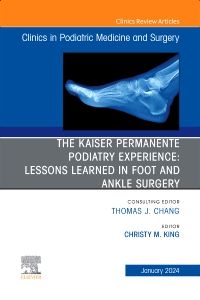 The Kaiser Permanente Podiatry Experience: Lessons Learned in Foot and Ankle Surgery, An Issue of Clinics in Podiatric Medicine and Surgery, E-Book