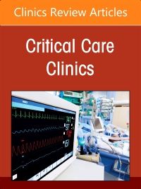 Cardiovascular Intensive Care, An Issue of Critical Care Clinics, E-Book