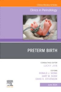 Preterm Birth, An Issue of Clinics in Perinatology, E-Book