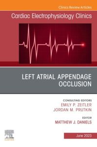 Left Atrial Appendage Occlusion, An Issue of Cardiac Electrophysiology Clinics, E-Book