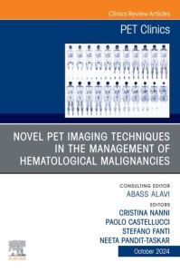 Novel PET Imaging Techniques in the Management of Hematologic Malignancies, An Issue of PET Clinics, E-Book