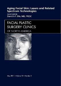 Aging Facial Skin: Use of Lasers and Related Technologies, An Issue of Facial Plastic Surgery Clinics