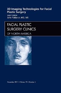 3-D Imaging Technologies in Facial Plastic Surgery, An Issue of Facial Plastic Surgery Clinics