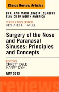 Surgery of the Nose and Paranasal Sinuses: Principles and Concepts, An Issue of Oral and Maxillofacial Surgery Clinics