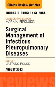 Surgical Management of Infectious Pleuropulmonary Diseases, An Issue of Thoracic Surgery Clinics