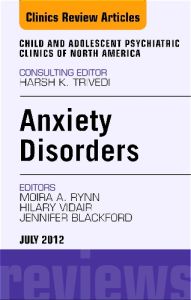 Anxiety Disorders, An Issue of Child and Adolescent Psychiatric Clinics of North America