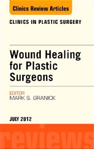 Wound Healing for Plastic Surgeons, An Issue of Clinics in Plastic Surgery